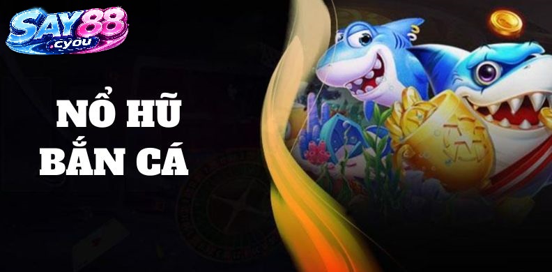 Khám Phá Bắn Cá Nổ Hũ Say88 Và Cơ Hội Săn Jackpot Hấp Dẫn