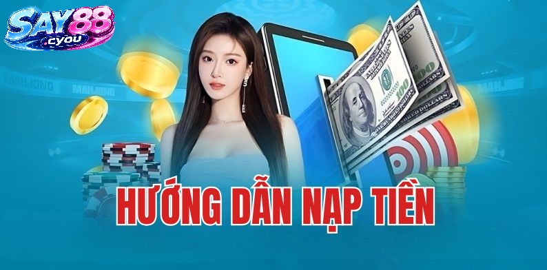Hướng Dẫn Tìm Hiểu Nạp Tiền Say88 Cho Người Mới